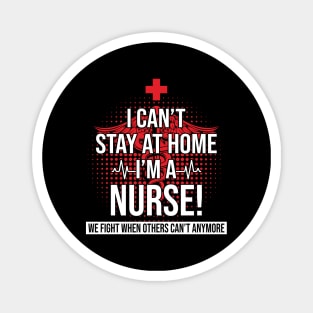 I Can't Stay At Home I'm A Nurse We Fight - Nurse Gifts Magnet